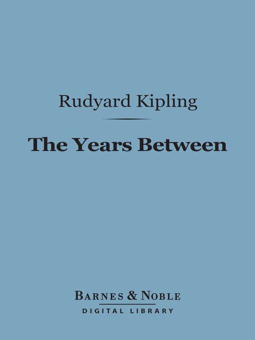 Title details for The Years Between (Barnes & Noble Digital Library) by Rudyard Kipling - Available